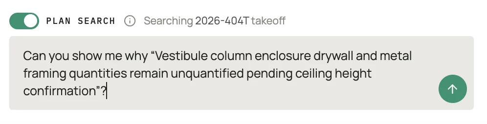 The message box with the Plan search switch on, Searching 2026-404T takeoff, and the question: can you show me why vestibule column enclosure drywall and metal framing quantities remain unquantified pending ceiling height confirmation